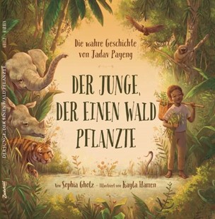 Bild von Gholz, Sophia: Der Junge, der einen Wald pflanzte