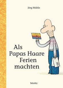 Bild von Mühle, Jörg: Als Papas Haare Ferien machten