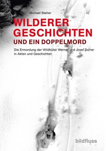 Bild von Blatter, Michael: WILDERERGESCHICHTE UND EIN DOPPELMORD