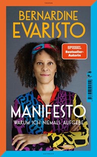 Bild von Evaristo, Bernardine: Manifesto. Warum ich niemals aufgebe. Ein inspirierendes Buch über den Lebensweg der ersten Schwarzen Booker-Prize-Gewinnerin und Bestseller-Autorin von »Mädchen, Frau etc.«