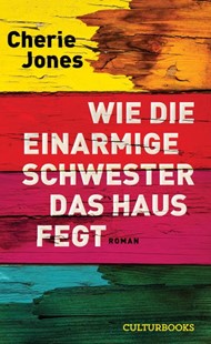 Bild von Jones, Cherie: Wie die einarmige Schwester das Haus fegt