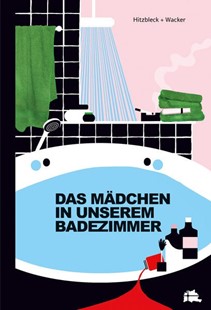 Bild von Hitzbleck, Henrik: Das Mädchen in unserem Badezimmer