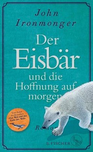 Bild von Ironmonger, John: Der Eisbär und die Hoffnung auf morgen