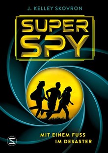 Bild von Skovron, J. Kelley: Superspy. Mit einem Fuß im Desaster