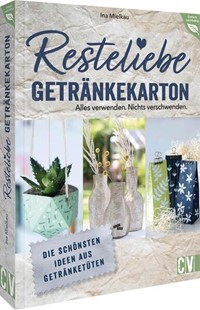 Bild von Mielkau, Ina: Resteliebe Getränkekarton - Alles verwenden. Nichts verschwenden