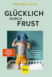 Bild von Maas, Rüdiger: Glücklich durch Frust