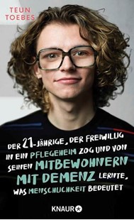 Bild von Toebes, Teun: Der Einundzwanzigjährige, der freiwillig in ein Pflegeheim zog und von seinen Mitbewohnern mit Demenz lernte, was Menschlichkeit bedeutet