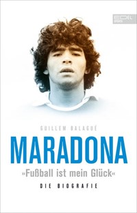 Bild von Balagué, Guillem: Maradona "Fußball ist mein Glück"