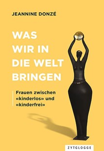 Bild von Donzé, Jeannine: Was wir in die Welt bringen