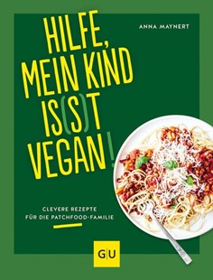 Bild von Maynert, Anna: Hilfe, mein Kind is(s)t vegan!
