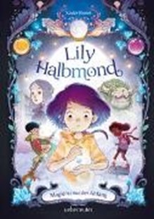 Bild von Bonet, Xavier: Lily Halbmond - Magie ist nur der Anfang (Lily Halbmond, Bd. 1)