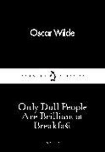 Bild von Wilde, Oscar: Only Dull People are Brilliant at Breakfast