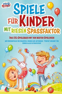 Bild von Malua, Lisa: Spiele für Kinder mit riesigem Spaßfaktor: Das XXL-Spielebuch mit den besten Spielideen und Kinderspielen für draußen, drinnen und unterwegs - Perfekt geeignet für Kinder aller Altersstufen!