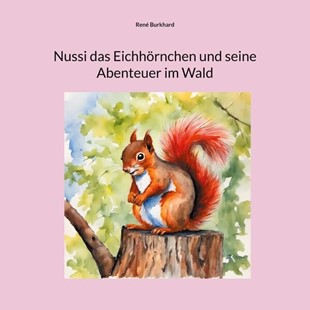 Bild von Burkhard, René: Nussi das Eichhörnchen und seine Abenteuer im Wald