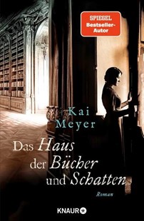 Bild von Meyer, Kai: Das Haus der Bücher und Schatten