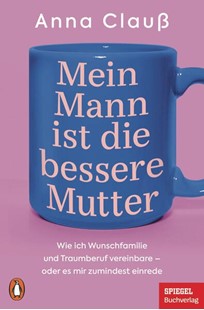 Bild von Clauß, Anna: Mein Mann ist die bessere Mutter