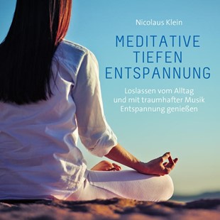 Bild von Klein, Nicolaus (Komponist): Meditative Tiefenentspannung