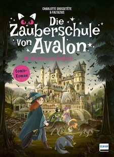Bild von Grossetête, Charlotte: Die Zauberschule von Avalon - Avalon in Gefahr