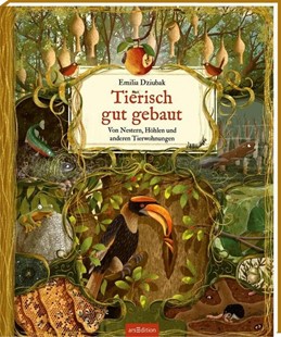 Bild von Dziubak, Emilia (Illustr.): Tierisch gut gebaut - Von Nestern, Höhlen und anderen Tierwohnungen