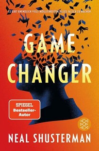 Bild von Shusterman, Neal: Game Changer - Es gibt unendlich viele Möglichkeiten, alles falsch zu machen