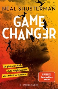 Bild von Shusterman, Neal: Game Changer - Es gibt unendlich viele Möglichkeiten, alles falsch zu machen