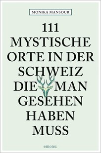 Bild von Mansour, Monika: 111 mystische Orte in der Schweiz, die man gesehen haben muss