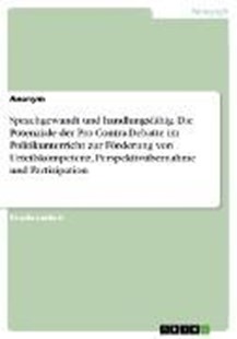 Bild von Sprachgewandt und handlungsfähig. Die Potenziale der Pro-Contra-Debatte im Politikunterricht zur Förderung von Urteilskompetenz, Perspektivübernahme und Partizipation (eBook)
