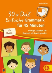 Bild von Geffers, Andrea: 30 x DaZ: Einfache Grammatik für 45 Minuten