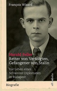 Bild von Wisard, François: Harald Feller. Retter von Verfolgten, Gefangener von Stalin