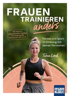 Bild von Lorch, Tabea: Frauen trainieren anders. Fitness und Sport im Einklang mit deinen Hormonen