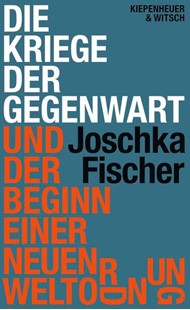 Bild von Fischer, Joschka: Die Kriege der Gegenwart und der Beginn einer neuen Weltordnung