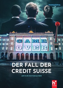 Bild von Rutishauser, Arthur: GAME-OVER - der Fall der Credit Suisse
