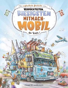 Bild von Schröder, Sven Maria: Die unglaubliche Geschichte vom verrücktesten, riesigsten Mitmachmobil der Welt