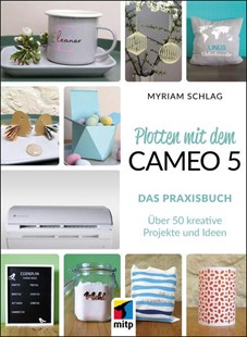 Bild von Schlag, Myriam: Plotten mit dem Cameo 5. Das Praxisbuch (eBook)