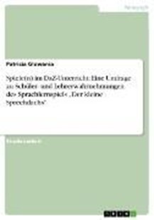 Bild von Glowania, Patricia: Spiele(n) im DaZ-Unterricht: Eine Umfrage zu Schüler- und Lehrerwahrnehmungen des Sprachlernspiels "Der kleine Sprechdachs" (eBook)