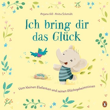 Bild von Gill, Anjana: Ich bring dir das Glück - Vom kleinen Elefanten und seinen Glücksgeheimnissen
