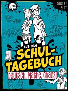 Bild von Zett, Sabine: Aus dem Schultagebuch (3). Deutsch, Mathe, Chaos!