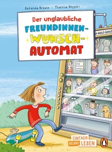 Bild von Brause, Katalina: Der unglaubliche Freundinnen-Wunsch-Automat