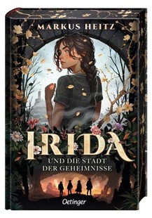 Bild von Heitz, Markus: Irida 1. Irida und die Stadt der Geheimnisse
