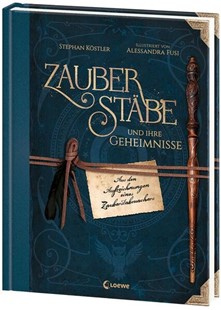 Bild von Köstler, Stephan: Zauberstäbe und ihre Geheimnisse