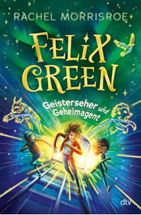 Bild von Morrisroe, Rachel: Felix Green - Geisterseher und Geheimagent