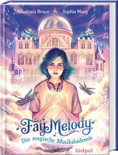 Bild von Braun, Anastasia: Fay Melody - Die magische Musikakademie