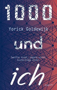 Bild von Goldewijk, Yorick: 1000 und ich. Zweifle nicht, zögere nicht, hinterfrage nicht