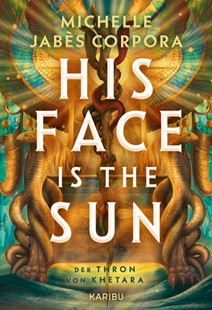 Bild von Corpora, Michelle Jabès: His Face Is The Sun - Der Thron von Khetara