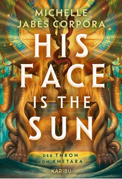 Bild von Corpora, Michelle Jabès: His Face Is The Sun - Der Thron von Khetara