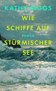Bild von Biggs, Kathy: Wie Schiffe auf stürmischer See