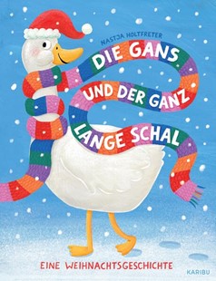 Bild von Holtfreter, Nastja: Die Gans und der ganz lange Schal - Eine Weihnachtsgeschichte