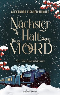 Bild von Fischer-Hunold, Alexandra: Nächster Halt: Mord. Ein Weihnachtskrimi. Cosy Crime trifft auf Krimi-Klassiker: Giftmord im weihnachtlichen Luxuszug mit Flair der Zwanziger Jahre. Raffinierter All-Age-Krimi voller Weihnachtsstimmung