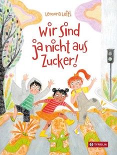 Bild von Leitl, Leonora: Wir sind ja nicht aus Zucker