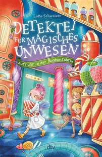 Bild von Schweizer, Lotte: Detektei für magisches Unwesen - Aufruhr in der Bonbonfabrik